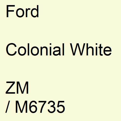 Ford, Colonial White, ZM / M6735.